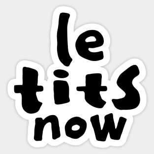 Le Tits Now - Funny Christmas Saying - Black Text Sticker